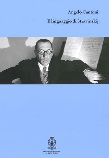 Il linguaggio di Stravinskij - Angelo Cantoni - Libro Accademia Nazionale di Santa Cecilia 2005, L' arte armonica. Serie III | Libraccio.it