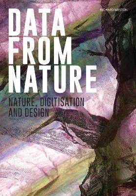 Data from nature. Nature, digitisation and design. Ediz. a colori - Richard Weston - Libro Listlab 2019 | Libraccio.it