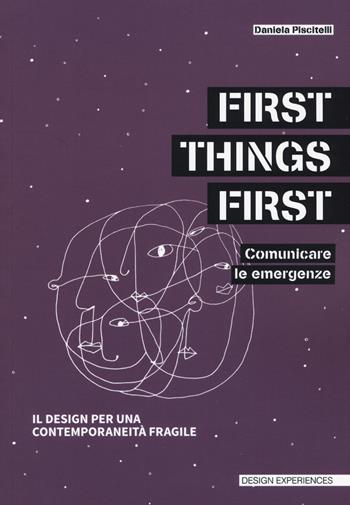 First things first. Comunicare le emergenze. Il design per una contemporaneità fragile - Daniela Piscitelli - Libro Listlab 2019, Design experience | Libraccio.it