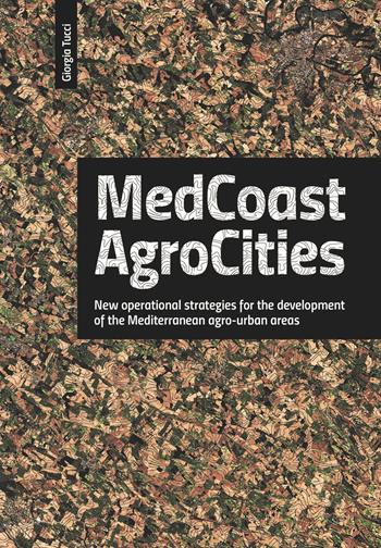 Medcoast agrocities. New operational strategies for the development of the Mediterranean agro-urban areas - Giorgia Tucci - Libro Listlab 2020, Babel | Libraccio.it