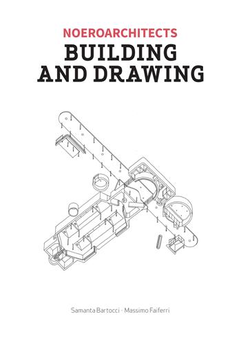 Building and drawing. Noeroarchitects. Ediz. illustrata - Massimo Faiferri, Samanta Bartocci - Libro Listlab 2022, Monograph | Libraccio.it