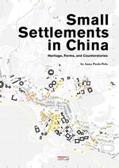 Small settlements in China. Heritage, forms and counterstories. Ediz. a colori