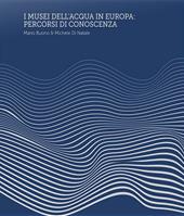 I Musei dell’Acqua in Europa. Percorsi di conoscenza. Ediz. a spirale