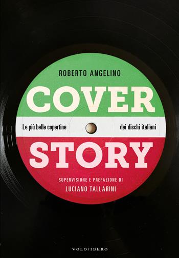 Cover story. Le più belle copertine dei dischi italiani - Roberto Angelino - Libro Vololibero 2018 | Libraccio.it