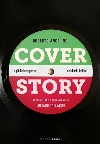 Cover story. Le più belle copertine dei dischi italiani - Roberto Angelino - Libro Vololibero 2018 | Libraccio.it