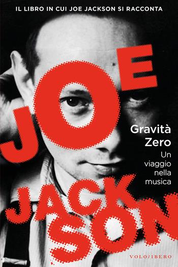 Gravità zero. Un viaggio nella musica - Joe Jackson - Libro Vololibero 2019 | Libraccio.it