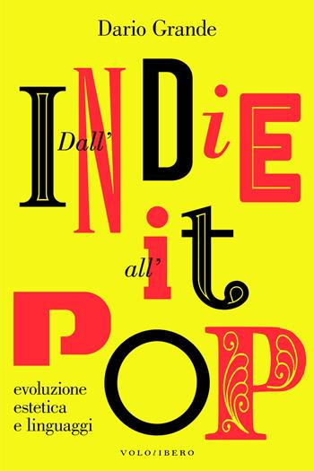 Dall'Indie all'It-pop. Evoluzione estetica e linguaggi - Dario Grande - Libro Vololibero 2021 | Libraccio.it