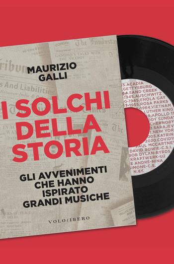 I solchi della storia. Gli avvenimenti che hanno ispirato grandi musiche - Maurizio Galli - Libro Vololibero 2021 | Libraccio.it