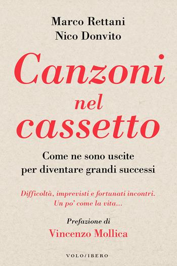 Canzoni nel cassetto. Come ne sono uscite per diventare grandi successi. Difficoltà, imprevisti e fortunati incontri. Un po’ come la vita - Marco Rettani, Nico Donvito - Libro Vololibero 2022 | Libraccio.it