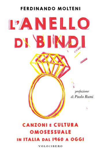 L'anello di Bindi. Canzoni e cultura omosessuale in Italia dal 1960 a oggi - Ferdinando Molteni - Libro Vololibero 2023 | Libraccio.it