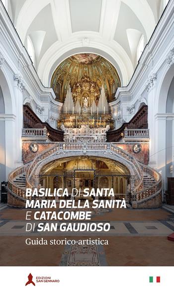 Basilica di Santa Maria della Sanità e catacombe di San Gaudioso. Guida storico-artistica - Angelo Petrella, Antonio Della Corte, Adelina Pezzillo - Libro San Gennaro F.S.G. 2020 | Libraccio.it