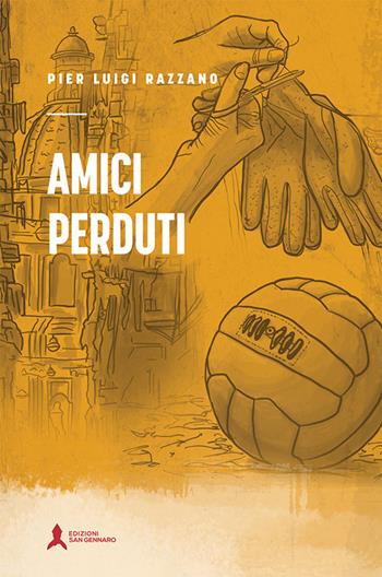 Amici perduti - Pier Luigi Razzano - Libro San Gennaro F.S.G. 2020 | Libraccio.it