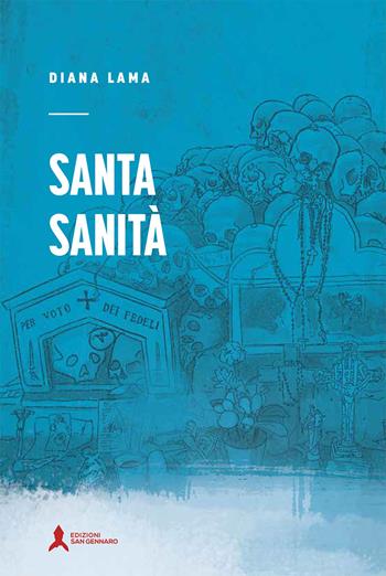 Santa Sanità - Diana Lama - Libro San Gennaro F.S.G. 2021, Svincoli | Libraccio.it