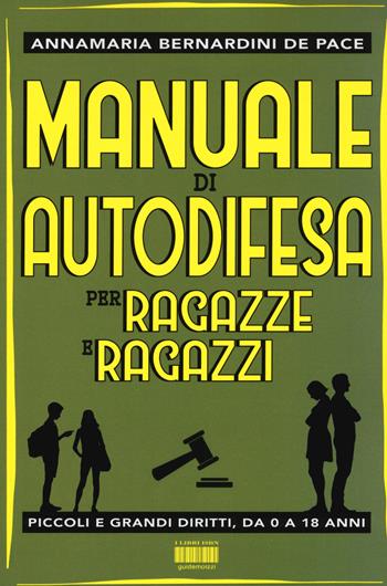 Manuale di autodifesa per ragazze e ragazzi. Piccoli e grandi diritti, da 0 a 18 anni - Annamaria Bernardini de Pace - Libro I Libri di Isbn/Guidemoizzi 2019 | Libraccio.it