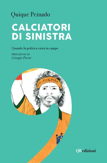 Calciatori di sinistra. Quando la politica entra in campo - Quique Peinado - Libro QRedizioni 2021 | Libraccio.it