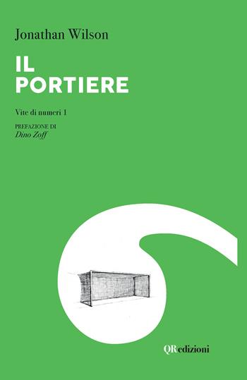 Il portiere. Vite di numeri 1 - Jonathan Wilson - Libro QRedizioni 2021 | Libraccio.it