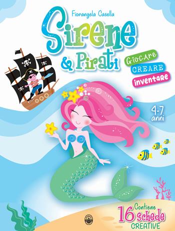 Sirene & Pirati. Giocare creare inventare. Ediz. a colori - Fiorangela Casella - Libro Bramante Editrice 2021 | Libraccio.it