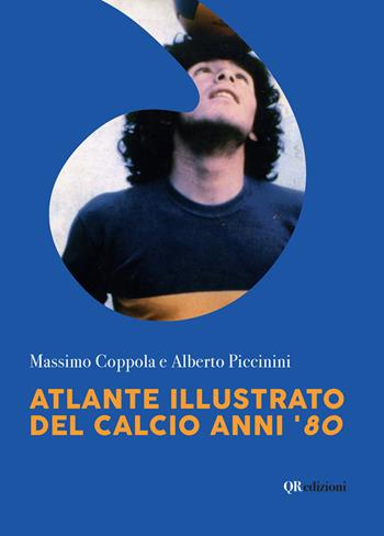 Atlante illustrato del calcio anni '80. Ediz. illustrata - Massimo Coppola, Alberto Piccinini - Libro QRedizioni 2021 | Libraccio.it