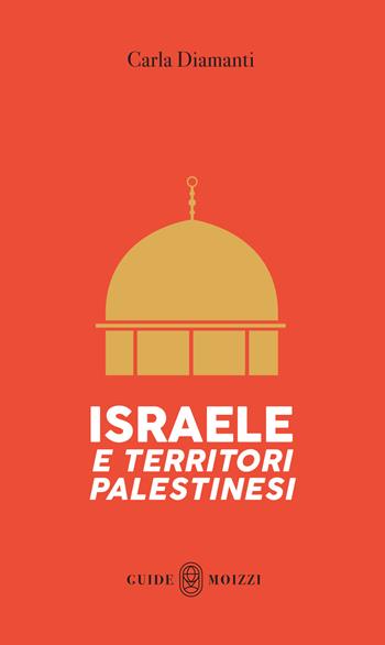 Israele e Territori Palestinesi. Con QR Code. Con Carta geografica ripiegata - Carla Diamanti - Libro Guide Moizzi 2022 | Libraccio.it
