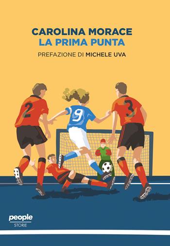 La prima punta - Carolina Morace - Libro People 2019, Storie | Libraccio.it