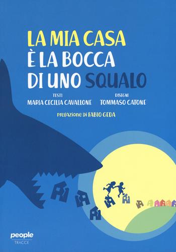 La mia casa è la bocca di uno squalo - Maria Cecilia Cavallone - Libro People 2018 | Libraccio.it