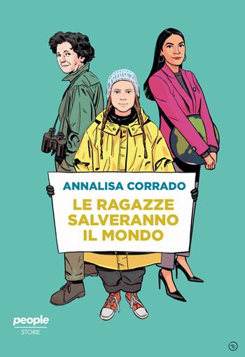 Le ragazze salveranno il mondo. Da Rachel Carson a Greta Thunberg: un secolo di lotta per la difesa dell'ambiente - Annalisa Corrado - Libro People 2020, Storie | Libraccio.it