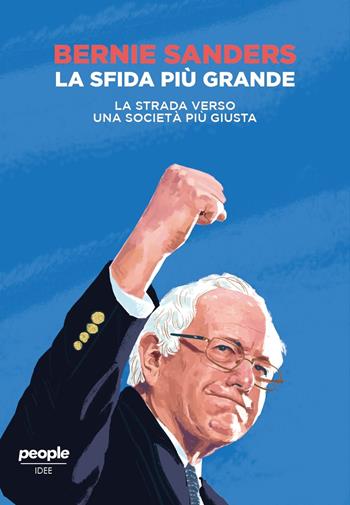 La sfida più grande. La strada verso una società più giusta - Bernie Sanders - Libro People 2019, Idee | Libraccio.it