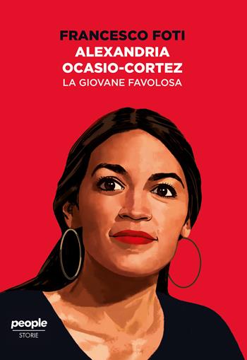 Alexandria Ocasio-Cortez. La giovane favolosa - Francesco Foti - Libro People 2019, Storie | Libraccio.it