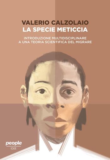 La specie meticcia. Introduzione multidisciplinare a una teoria scientifica del migrare - Valerio Calzolaio - Libro People 2019, Idee | Libraccio.it