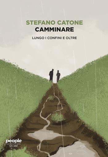 Camminare. Lungo i confini e oltre - Stefano Catone - Libro People 2019, Storie | Libraccio.it