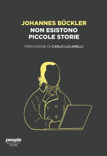 Non esistono piccole storie - Johannes Bückler - Libro People 2020, Storie | Libraccio.it