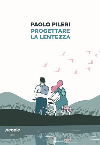 Progettare la lentezza - Paolo Pileri - Libro People 2020, Idee | Libraccio.it