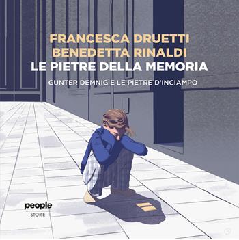 Le pietre della memoria. Gunter Demnig e le pietre d'inciampo - Francesca Druetti, Benedetta Rinaldi - Libro People 2020, Storie | Libraccio.it