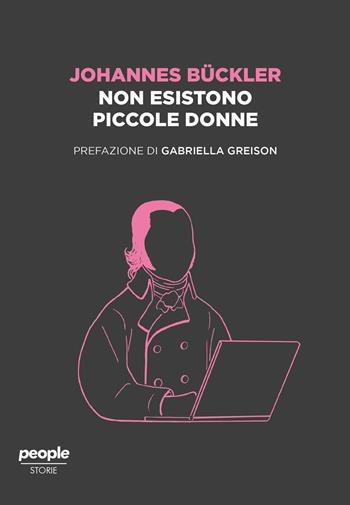 Non esistono piccole donne - Johannes Bückler - Libro People 2020, Storie | Libraccio.it