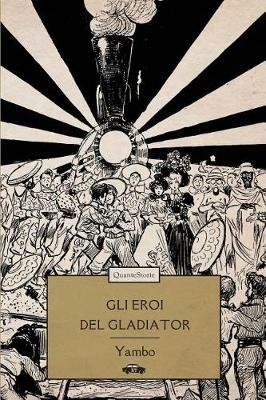 Gli eroi del Gladiator - Yambo - Libro Trabant 2018, Quante Storie | Libraccio.it