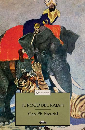 Il rogo del Rajah - Cap. Ph. Escurial - Libro Trabant 2022, Quante Storie | Libraccio.it