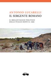Il sergente Romano. Il brigantaggio politico delle Puglie dopo il 1861