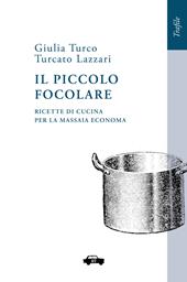 Il piccolo focolare. Ricette di cucina per la massaia economa. Nuova ediz.