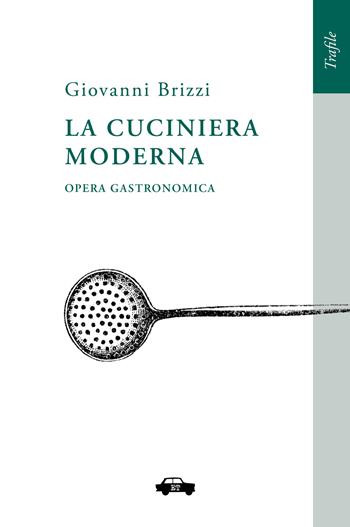 La cuciniera moderna. Opera gastronomica - Giovanni Brizzi, Carlo Lippi - Libro Trabant 2026, Trafile | Libraccio.it