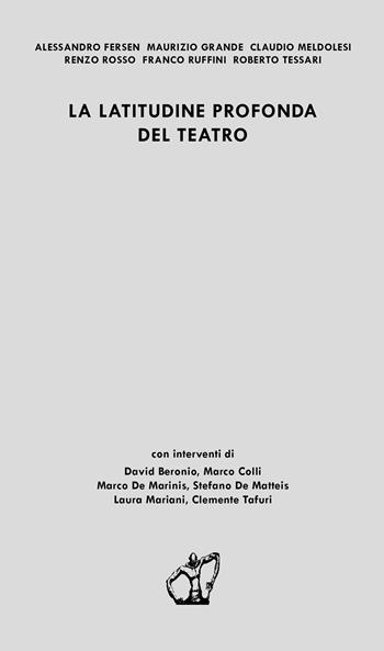 La latitudine profonda del teatro  - Libro Akropolis Libri 2019, Studi | Libraccio.it