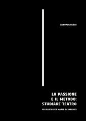 La passione e il metodo: studiare teatro. 48 allievi per Marco De Marinis