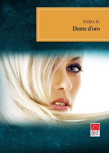 Dente d'oro - Daria D. - Libro Brè 2019, Bregnt. Gialli Brè | Libraccio.it