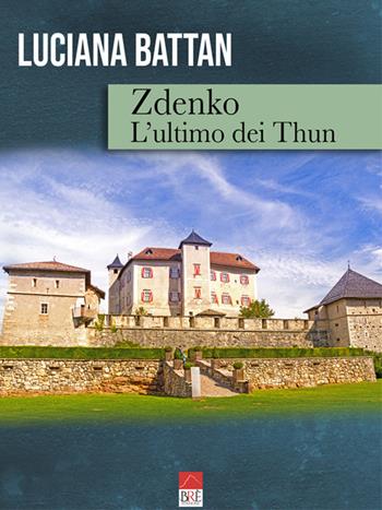 Zdenko. L'ultimo dei Thun - Luciana Battan - Libro Brè 2019 | Libraccio.it