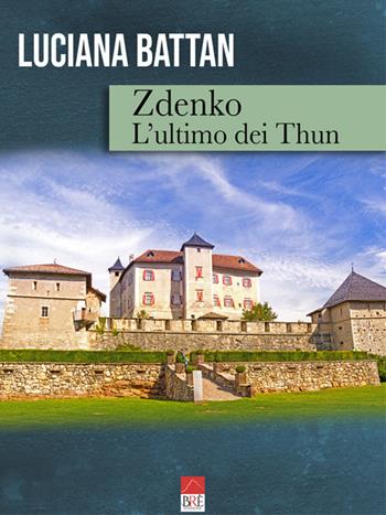 Zdenko. L'ultimo dei Thun - Luciana Battan - Libro Brè 2019, Narrativa | Libraccio.it
