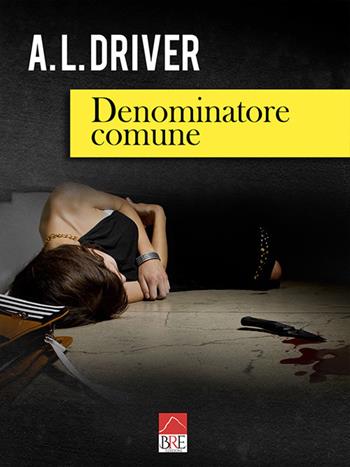 Denominatore comune - A.L.Driver - Libro Brè 2019 | Libraccio.it