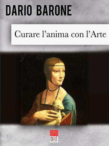 Curare l'anima con l'arte - Dario Barone - Libro Brè 2019 | Libraccio.it