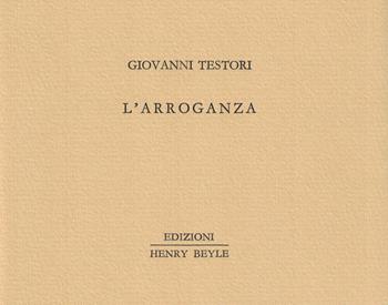 L' arroganza - Giovanni Testori - Libro Henry Beyle 2020, Piccoli quaderni di prosa e di invenzione | Libraccio.it