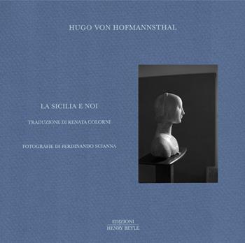 La Sicilia e noi. Ediz. illustrata - Hugo von Hofmannsthal - Libro Henry Beyle 2021, Opere brevi | Libraccio.it