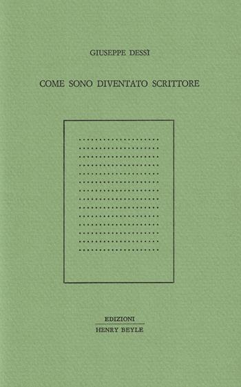 Come sono diventato scrittore - Giuseppe Dessì - Libro Henry Beyle 2020 | Libraccio.it