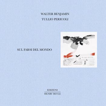 Sul farsi del mondo. Ediz. illustrata - Walter Benjamin - Libro Henry Beyle 2020 | Libraccio.it